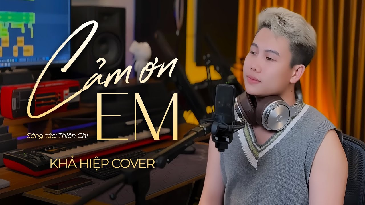 CẢM ƠN EM - Thiên Chí | Khả Hiệp Cover - Em vô tư hồn nhiên và cũng chẳng quan tâm nhiều nữa...