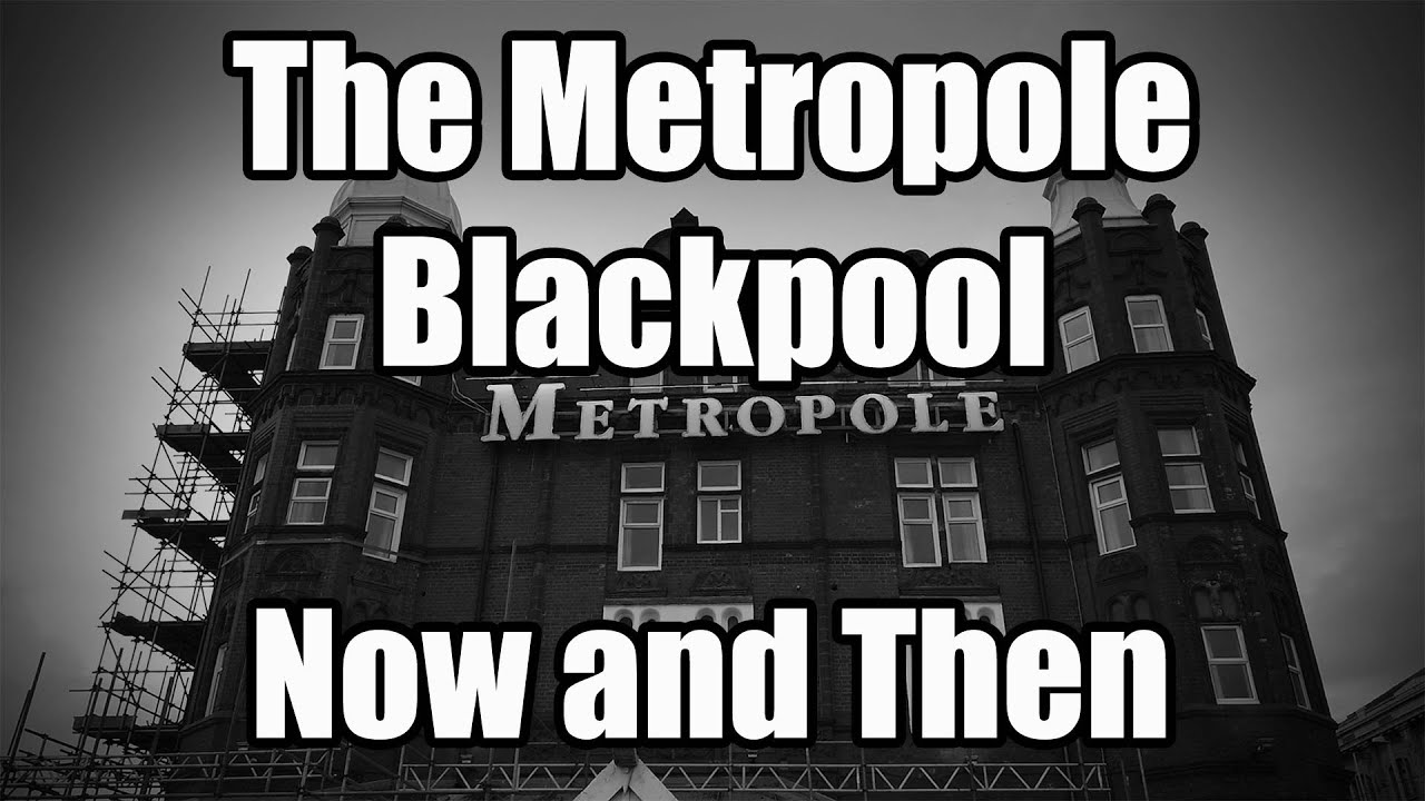 The Metropole Blackpool Now and Then