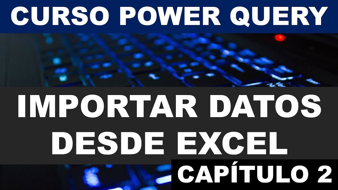 Importar datos desde una tabla o rango de Excel | Curso de Power Query en Excel
