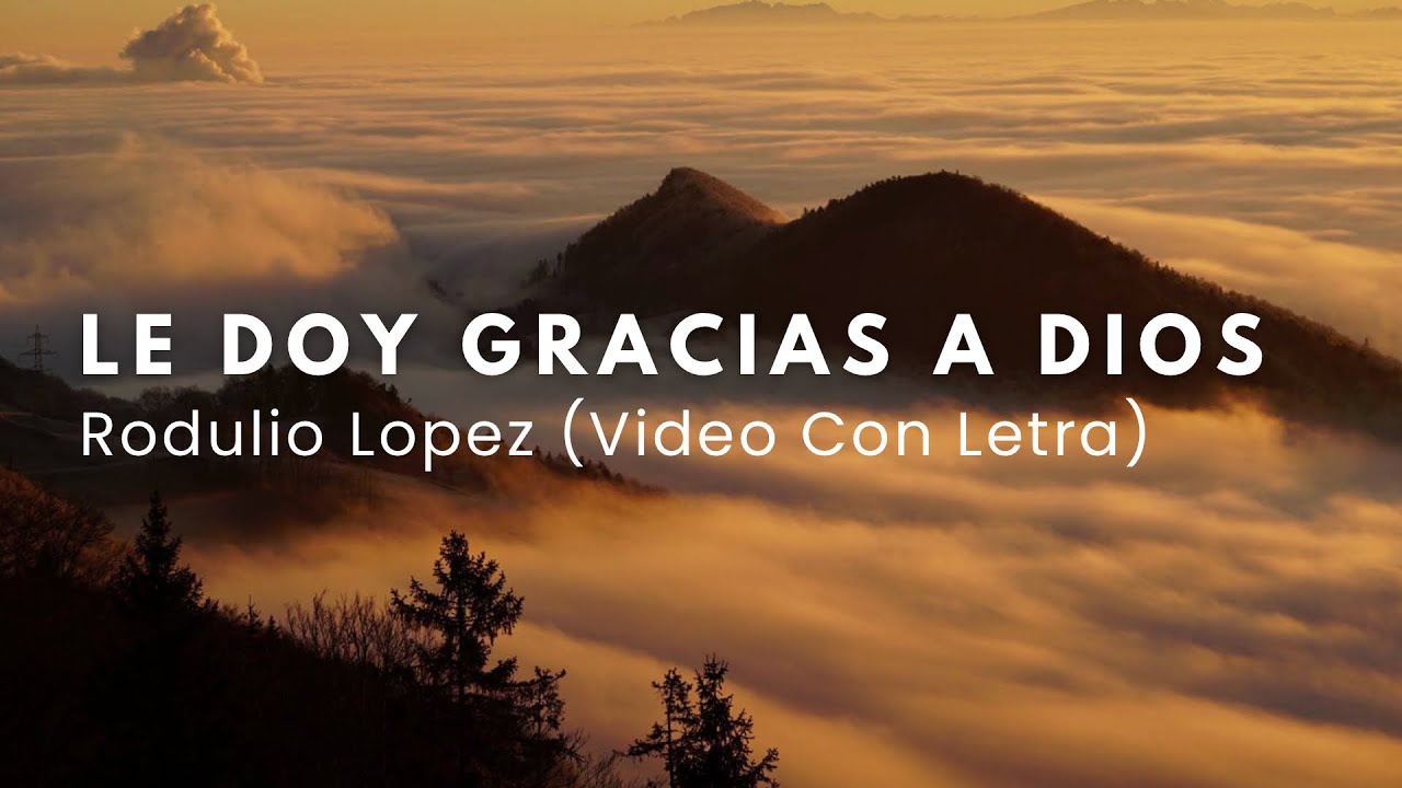 Le Doy Gracias A Dios - Rodulio Lopez (Video con Letra) 
