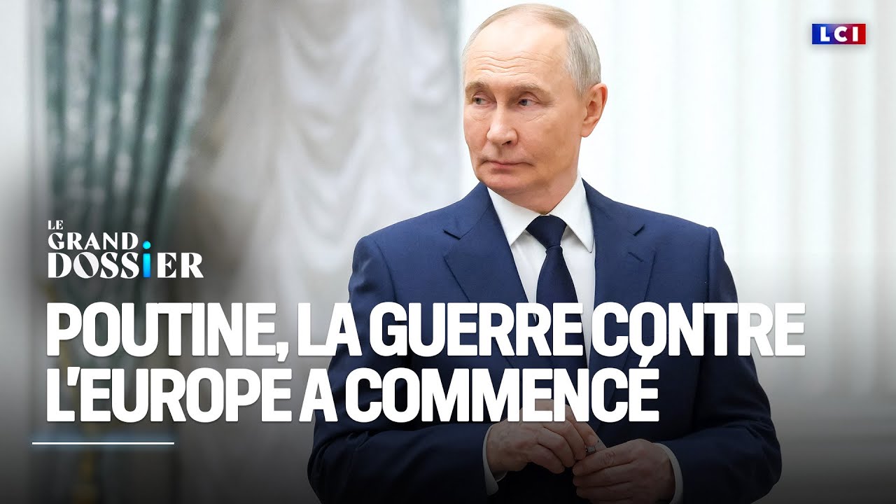 Le Grand Dossier - Poutine : la guerre contre l'Europe a commencé｜LCI