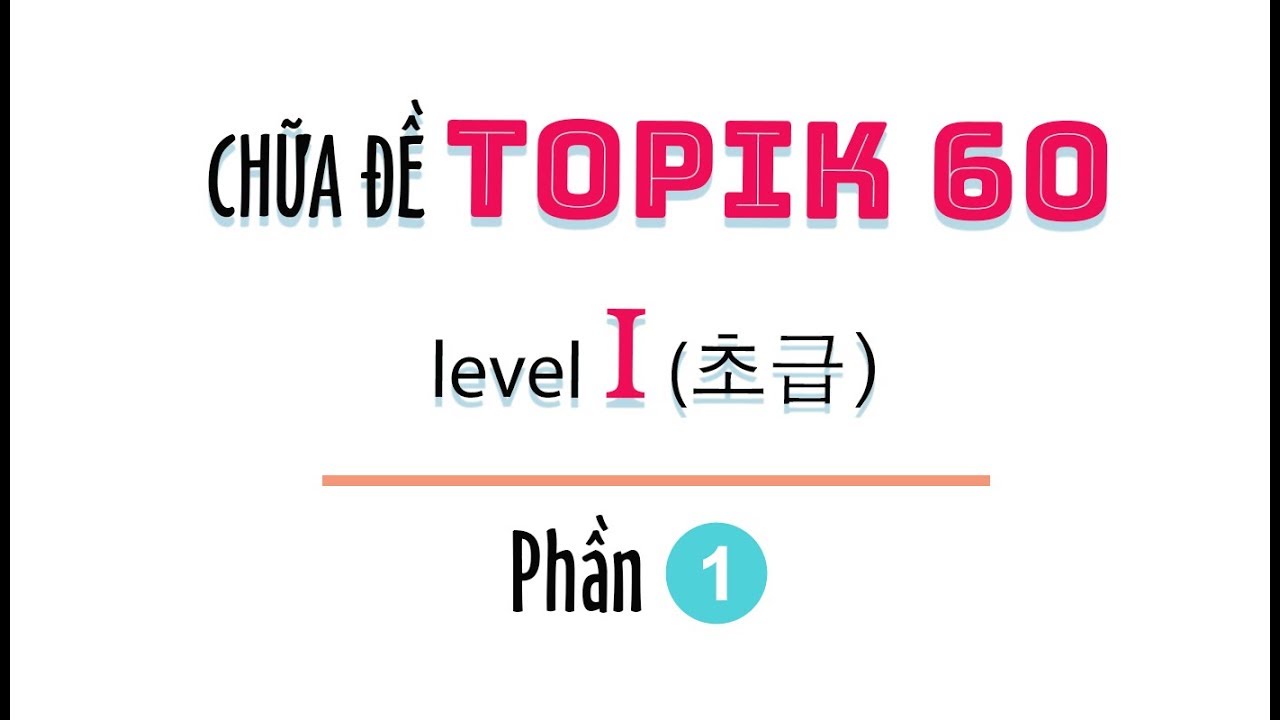 CHỮA ĐỀ TOPIK I 60회 | 한국어능력시험 TOPIK 60 읽기 | Phần 1