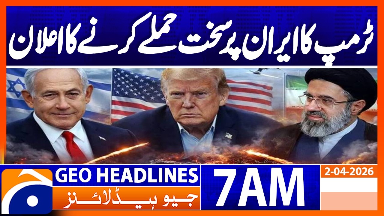 Trump announces severe attacks on Iran in next 2 to 3 weeks | Geo News 7 AM Headlines | 2 April 2026