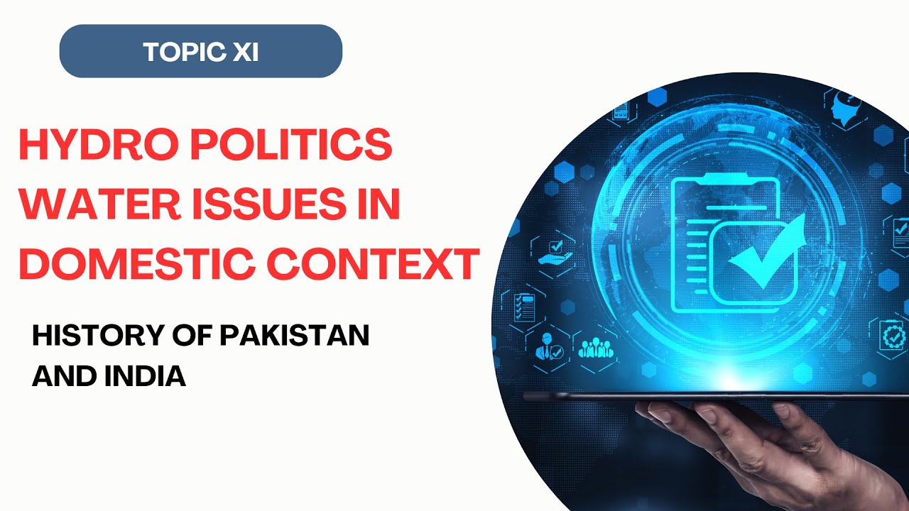 TOPIC XI | HYDRO POLITICS  WATER ISSUES IN DOMESTIC CONTEXT | BY MISBAH RABBANI