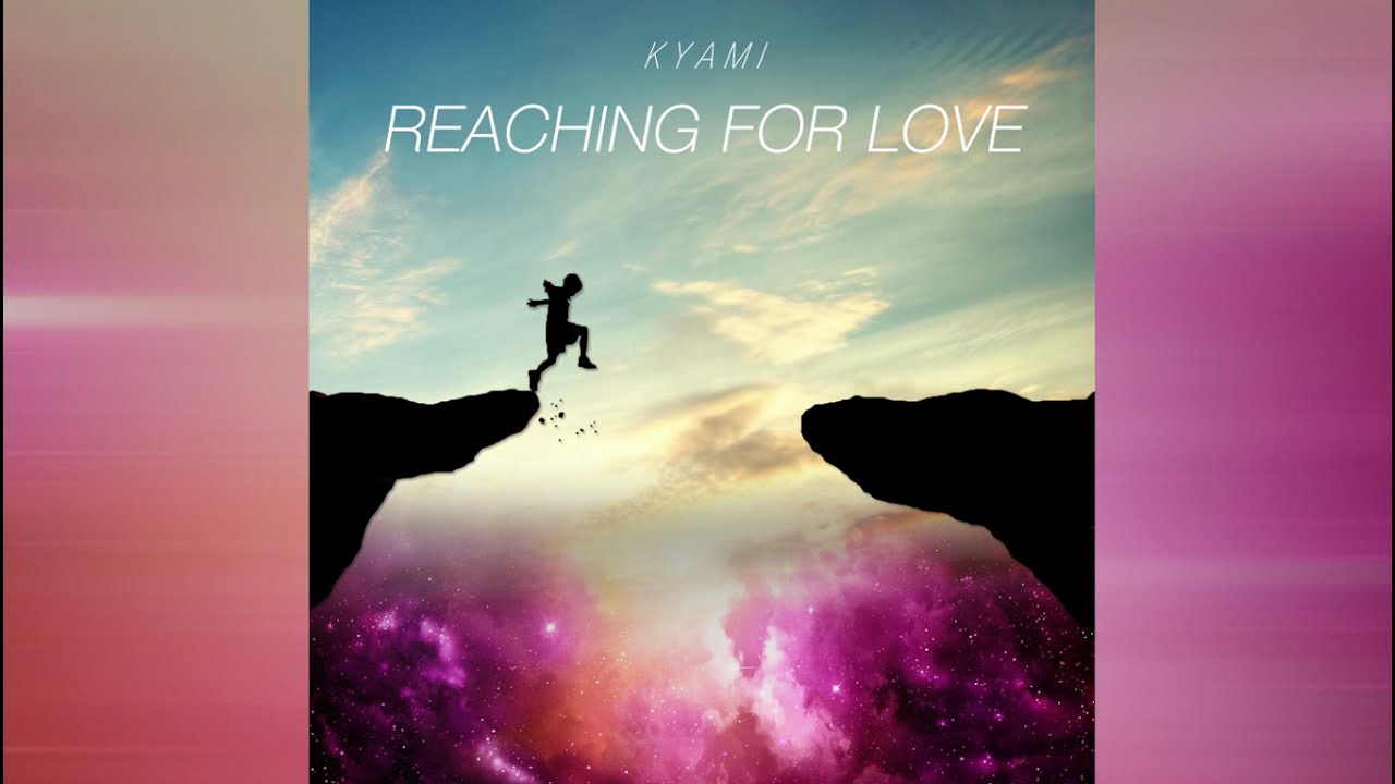 KYAMI - Reaching For Love
