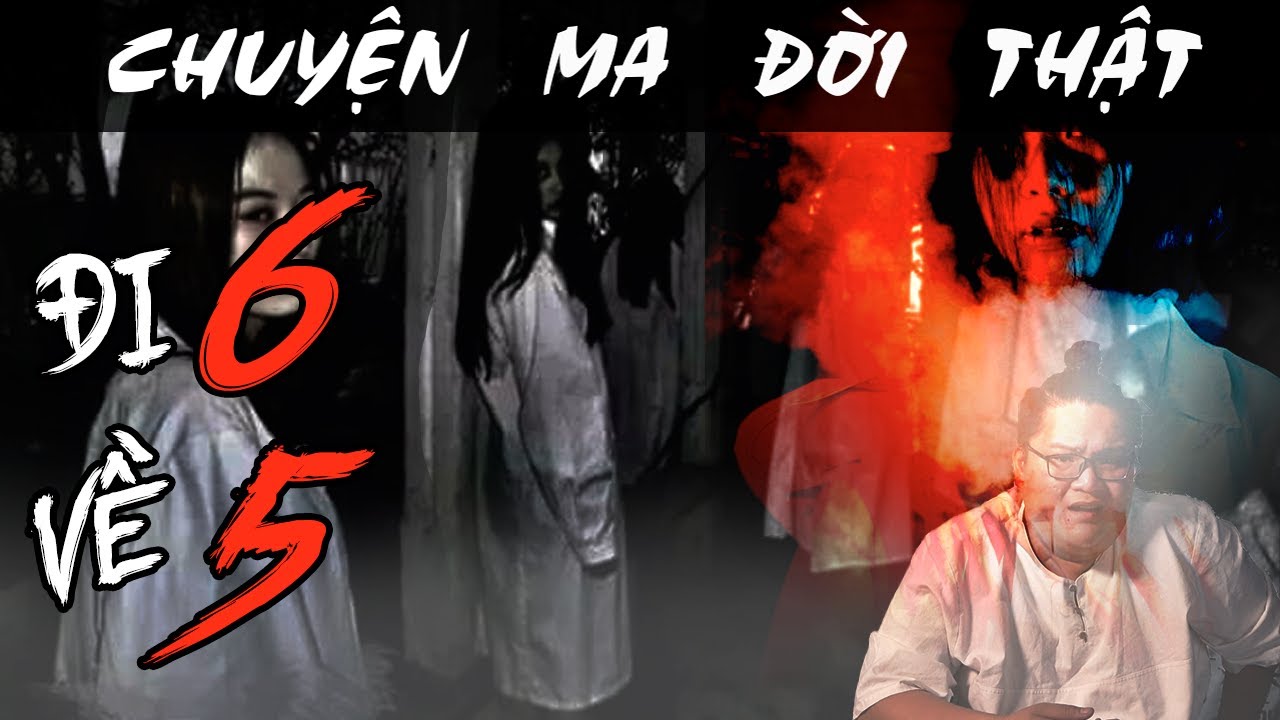 [TẬP 939] Chuyện Ma Có Thật : ĐI 6 VỀ 5