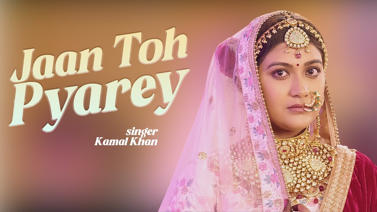 Jaan Toh Pyarey | Video Song | Kamal Khan | Jaddi Sardar | Latest Punjabi Love Song 2025