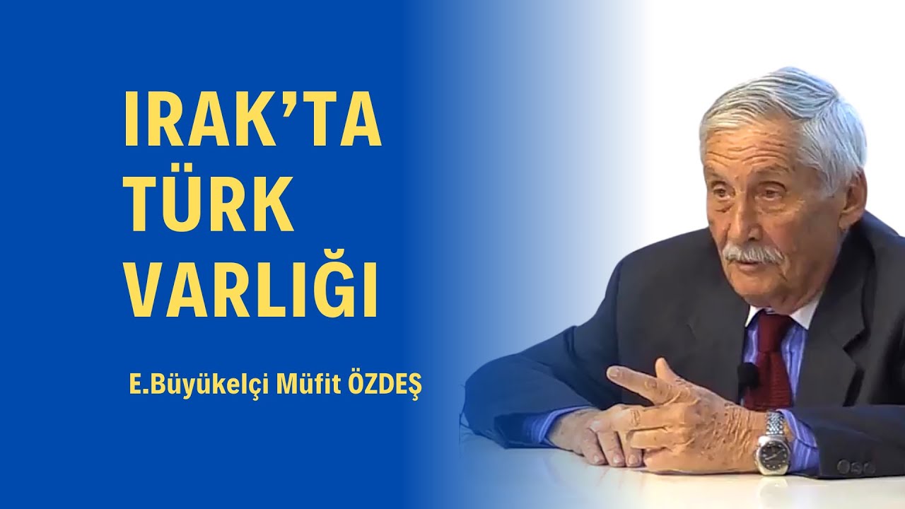 Irak'ta Türk Varlığı | E. Büyükelçi Müfit Özdeş | 16.02.2024