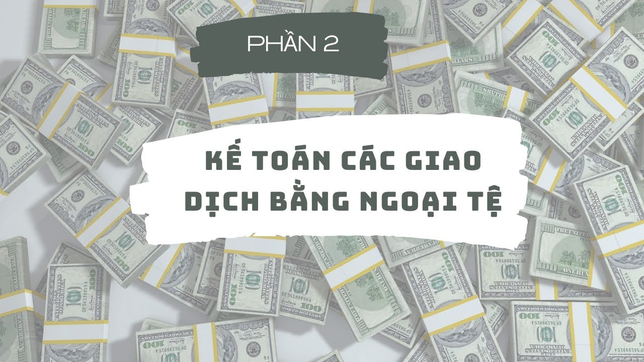 Kế toán các giao dịch bằng ngoại tệ- Phần 2: Các khái  niệm cơ bản (tiếp)