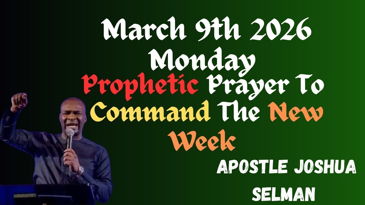 March 9th 2026 Monday: Prophetic Prayer To COMMAND The New Week||APOSTLE JOSHUA SELMAN.