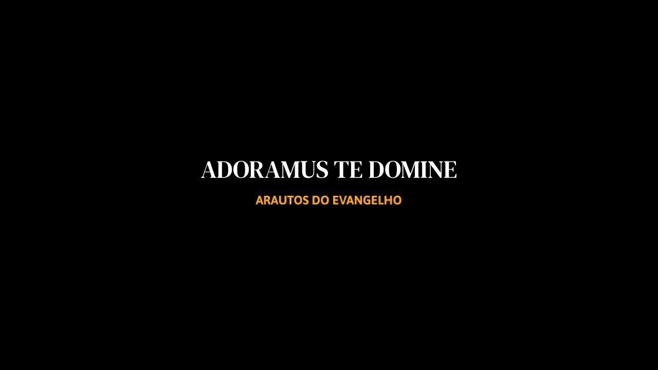 ✝️ ADORAMUS TE DOMINE / ARAUTOS DO EVANGELHO