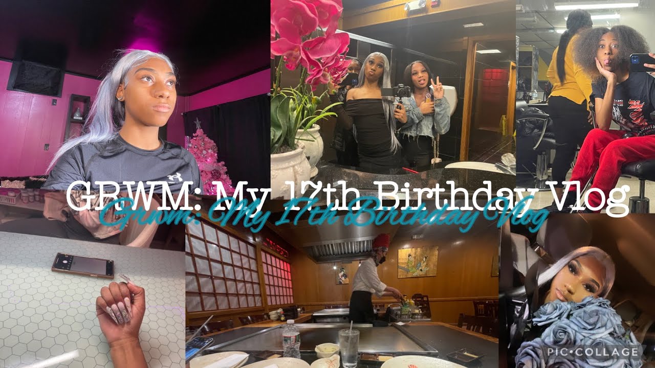 GRWM: 17TH BIRTHDAY VLOG