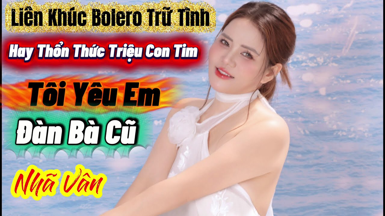 Liên Khúc Hội Tụ Các Sáng Tác Mới  Bolero Trữ Tình Nghe Êm Dịu Dễ Ngủ ,Tôi Yeu Em Đàn Bà Cũ |Nhã Vân