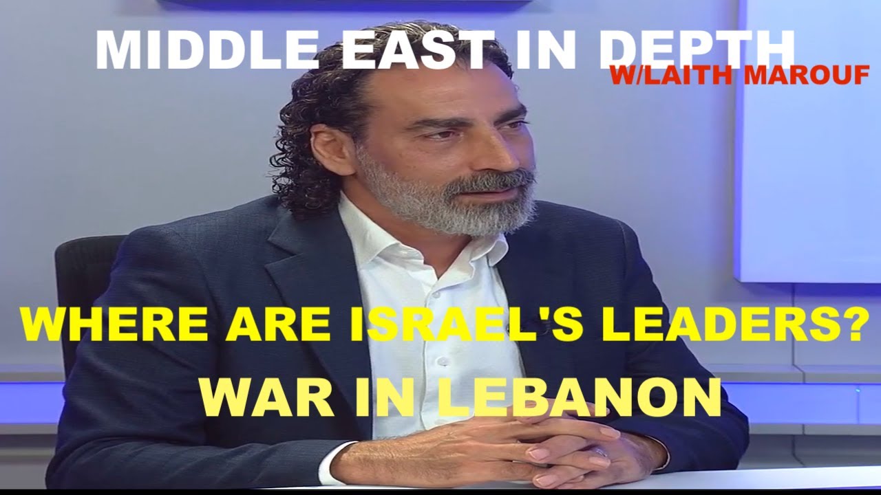 MIDDLE EAST IN DEPTH W/LAITH MAROUF - WAR IN LEBANON - WHERE ARE ISRAEL'S LEADERS?
