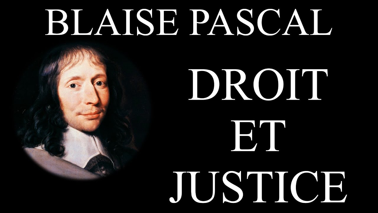 BLAISE PASCAL LA LOI ET LA JUSTICE