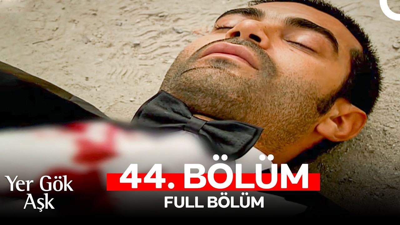 Yer Gök Aşk 44. Bölüm