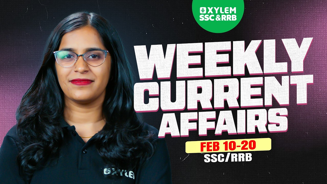 Weekly Current Affairs (Feb 10- Feb 20) | Xylem SSC & RRB
