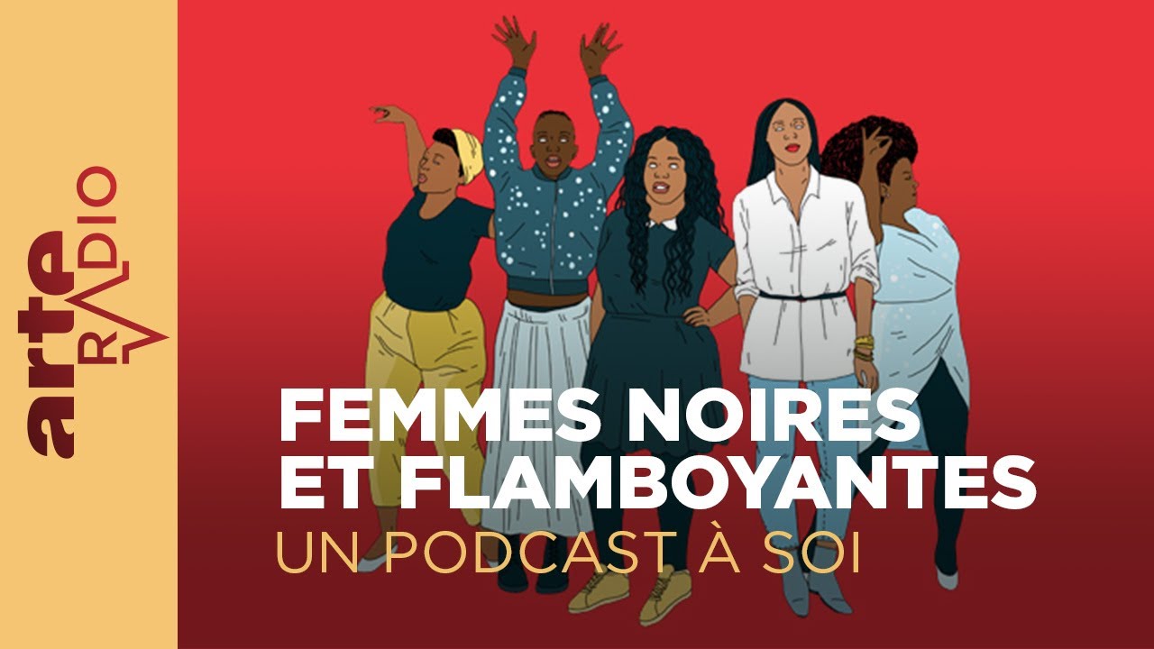 Femmes noires et flamboyantes | Un Podcast &agrave; soi | ARTE Radio Podcasts