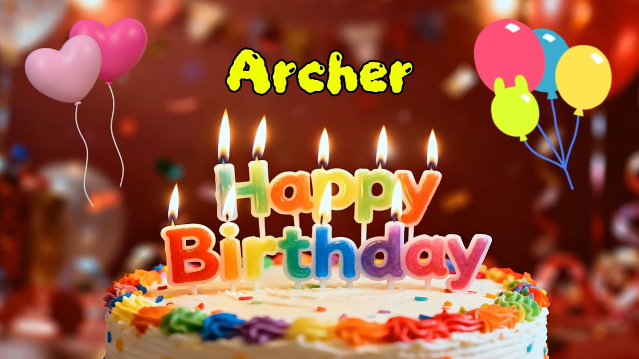 С днем ​​рождения 🎉 Арчер 🎈 Песня «С днем ​​рождения тебя», лучшее поздравительное поздравление с...