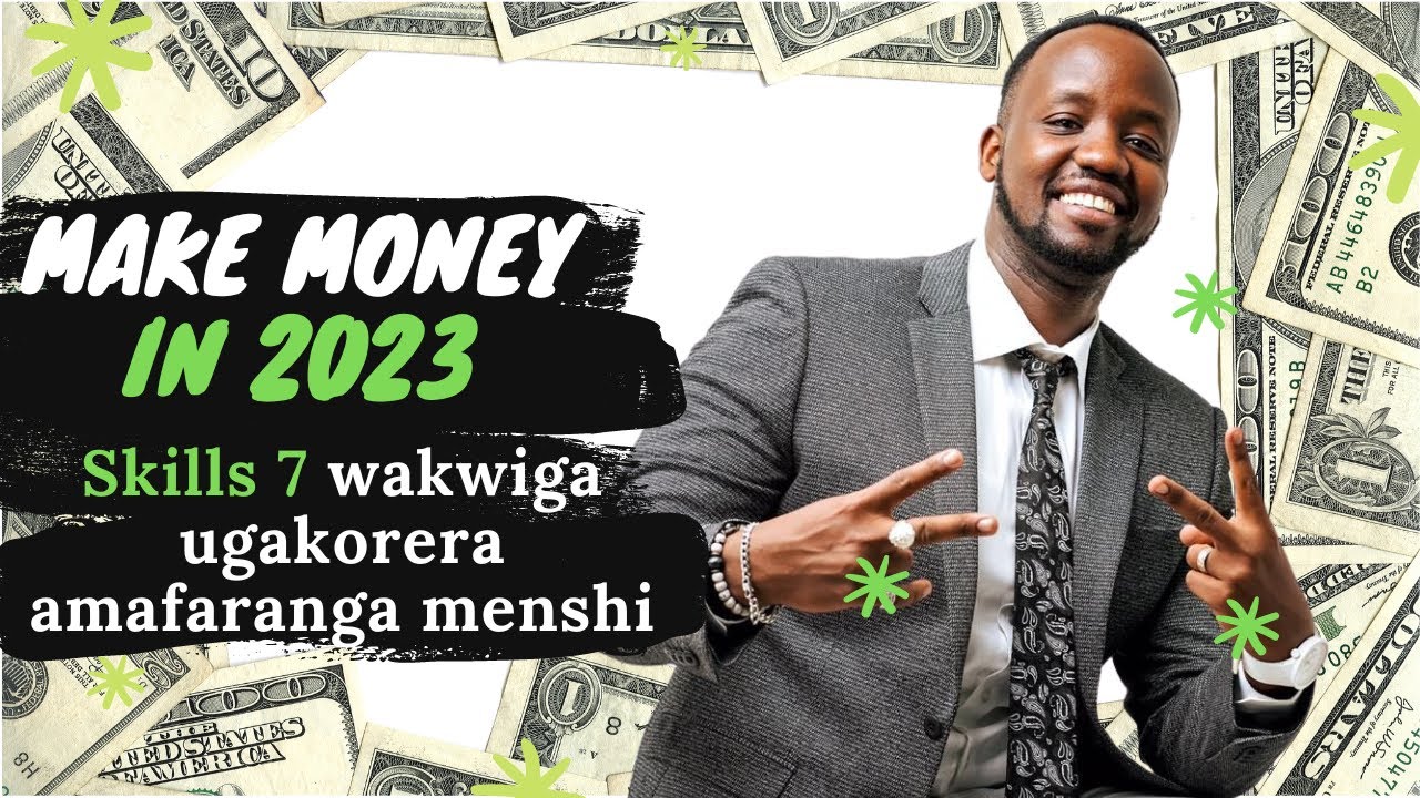 SKILLS 7 WAKWIGA UGAKORERA AMAFARANGA MENSHI MURI 2023 ( 7 skills to learn in 2023)