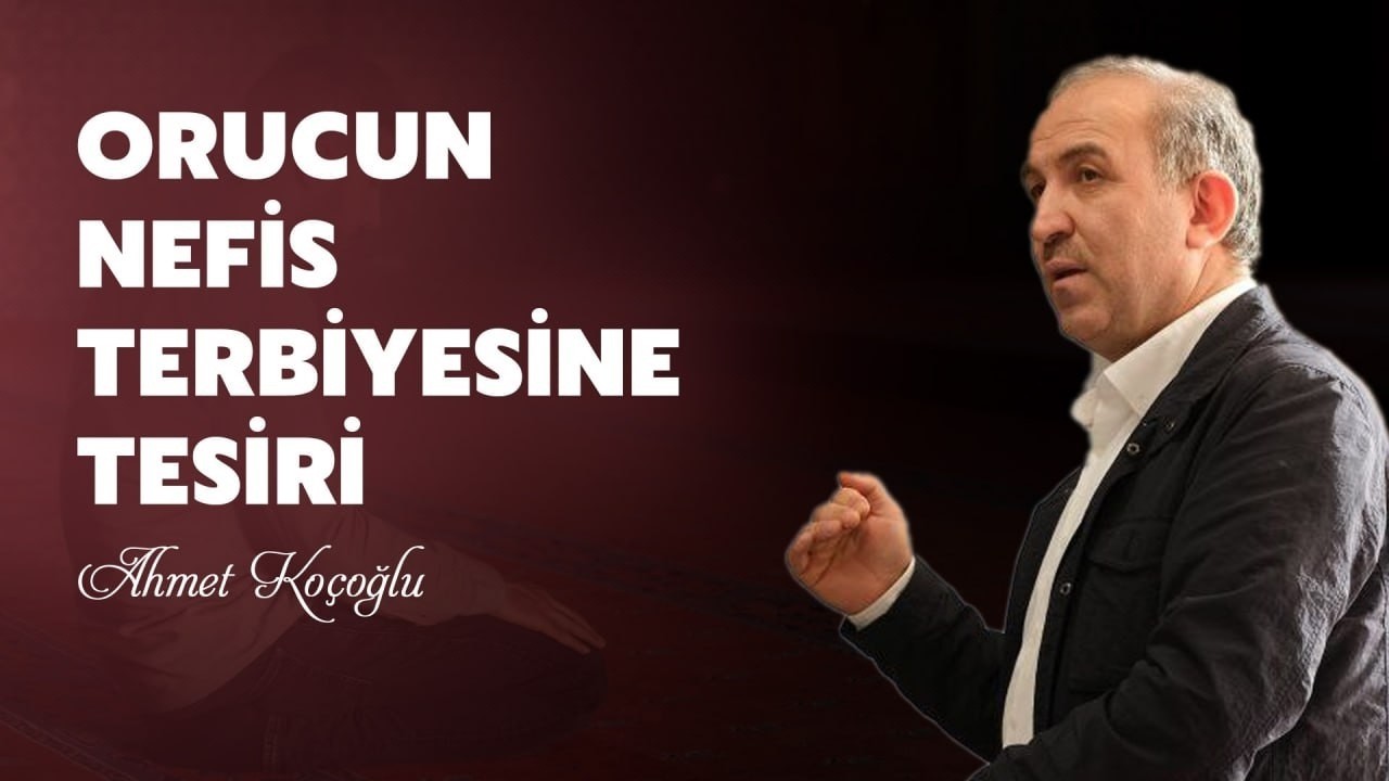 Ahmet Koçoğlu - Orucun Nefis Terbiyesine Tesiri (10.02.2026)