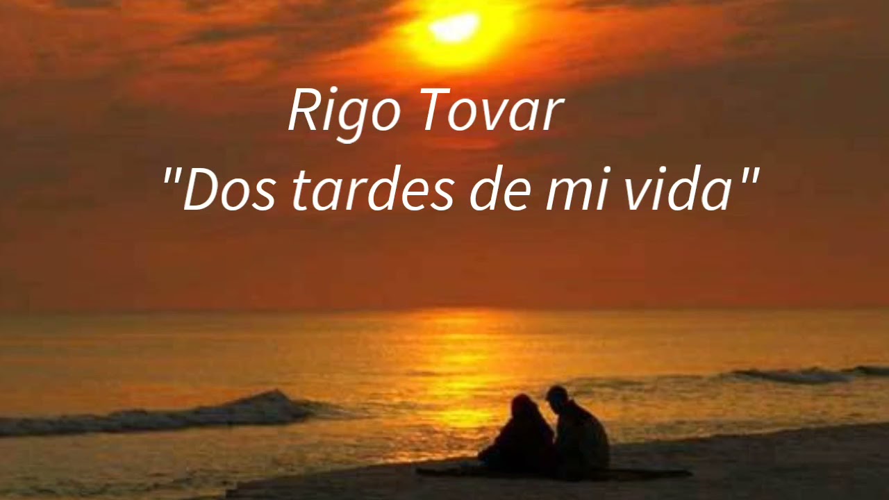 Rigo Tovar - Dos tardes de mi vida     (Letra)