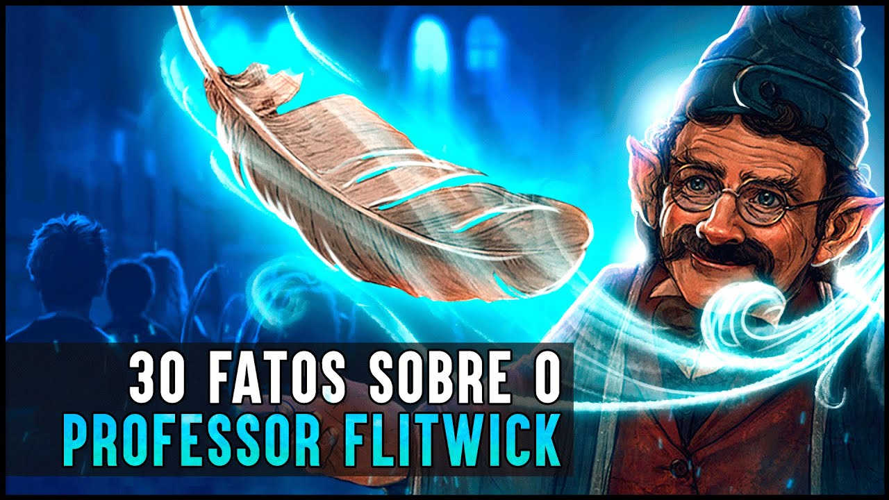 30 FATOS QUE VOC&Ecirc; N&Atilde;O SABIA SOBRE FLITWICK!