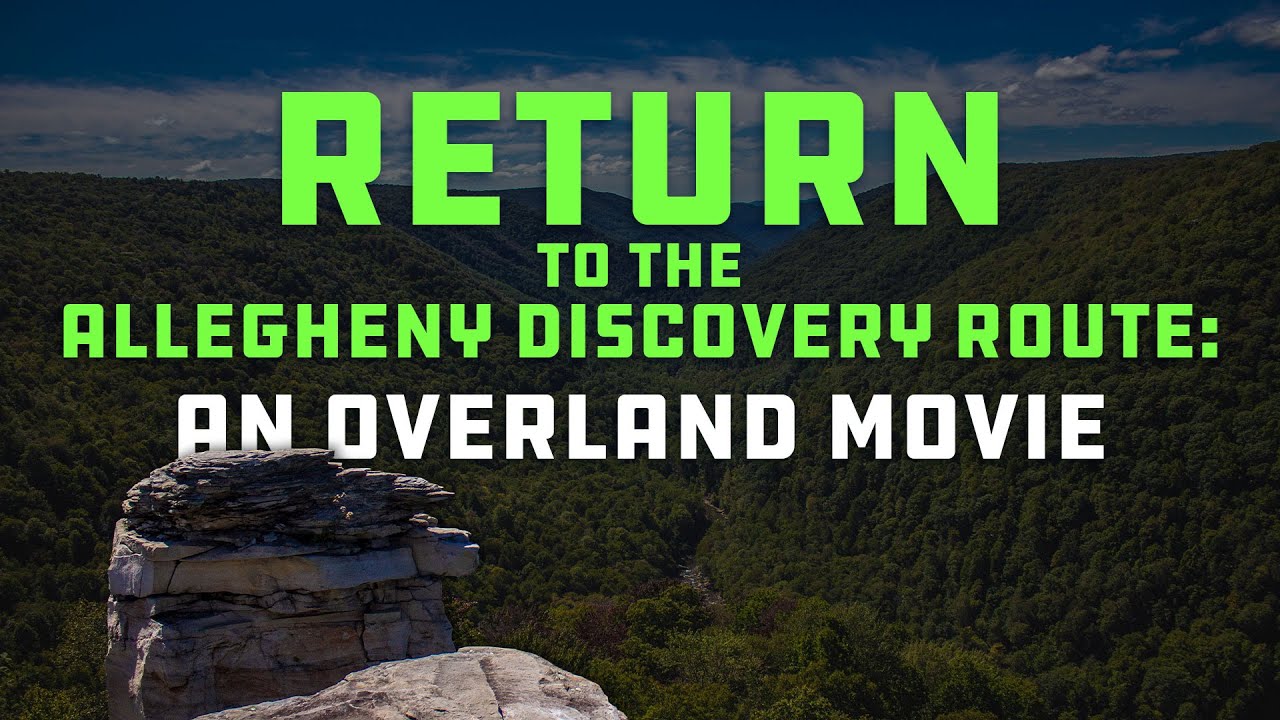 Return to the Allegheny Discovery Route ft. Simply Must Go | WV & VA Overland Movie