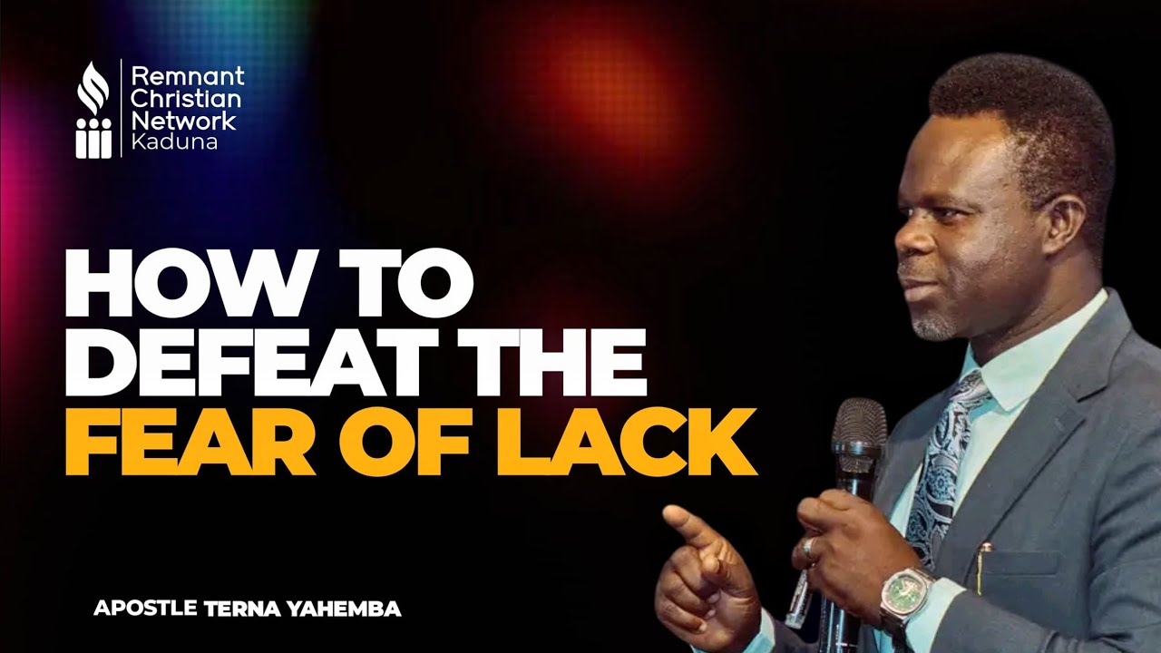 HOW TO OVERCOME THE FEAR OF LACK || APOSTLE TERNA YAHEMBA