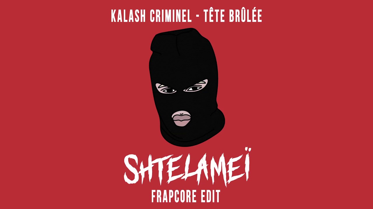Kalash Criminel - Tête brûlée (Shtelameï Frapcore Edit)