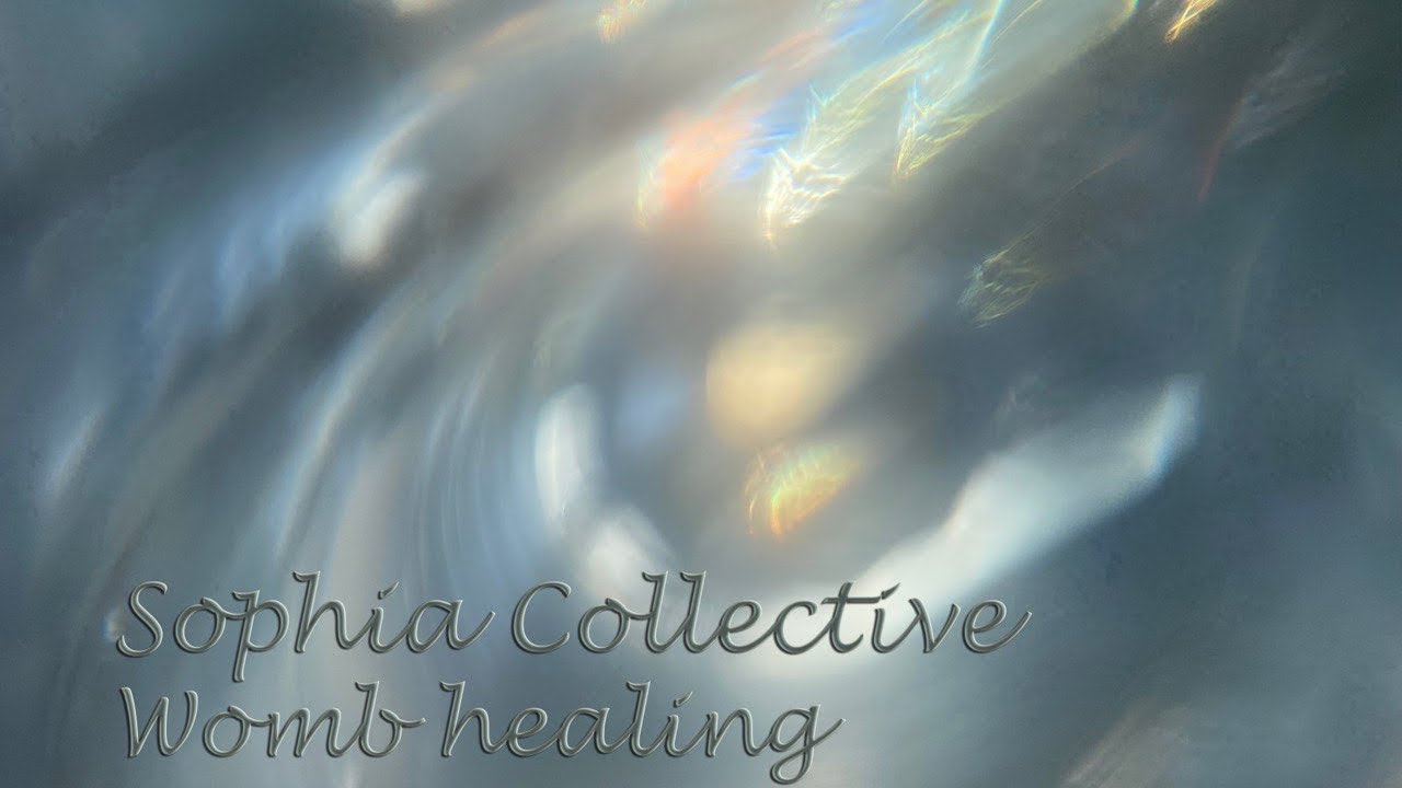 The Sophia Collective: Womb Healing, Healing of Your Feminine Energies