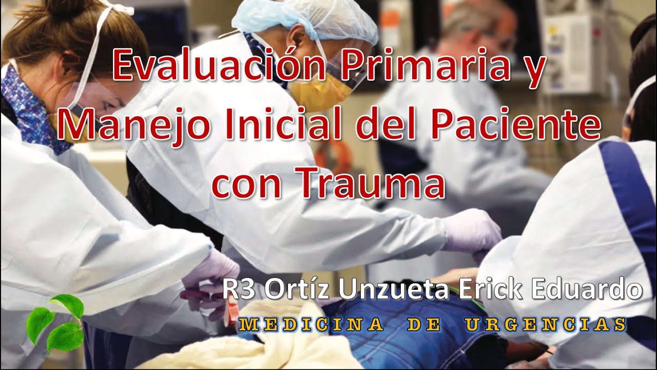 Evaluación Primaria y Manejo Inicial del Paciente con Trauma