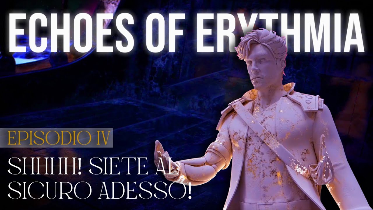 ECHOES OF ERYTHMIA | EPISODIO 4: Shhhh! Siete al sicuro adesso!