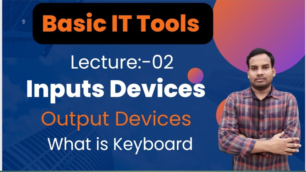 Basic It tools Semester 1 | What is Inputs Devices | What is Output Devices | What is Keyboard