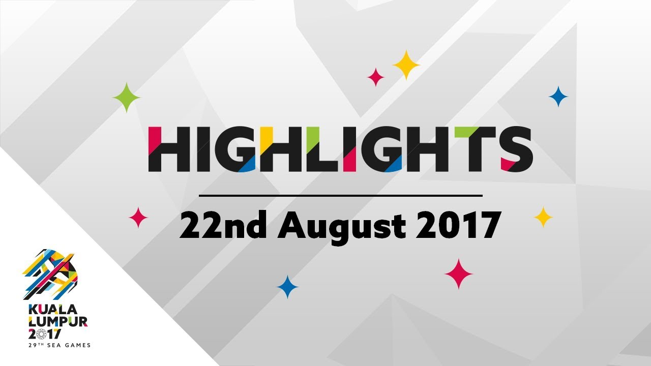 29th SEA Games | Kuala Lumpur 2017 Daily Highlights - 22/08/2017