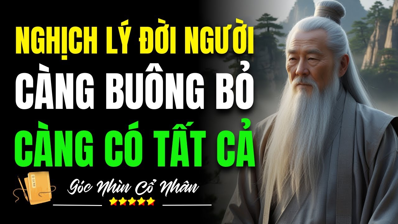 Nghịch Lý Đời Người: Càng Buông Bỏ - Càng Có Tất Cả!