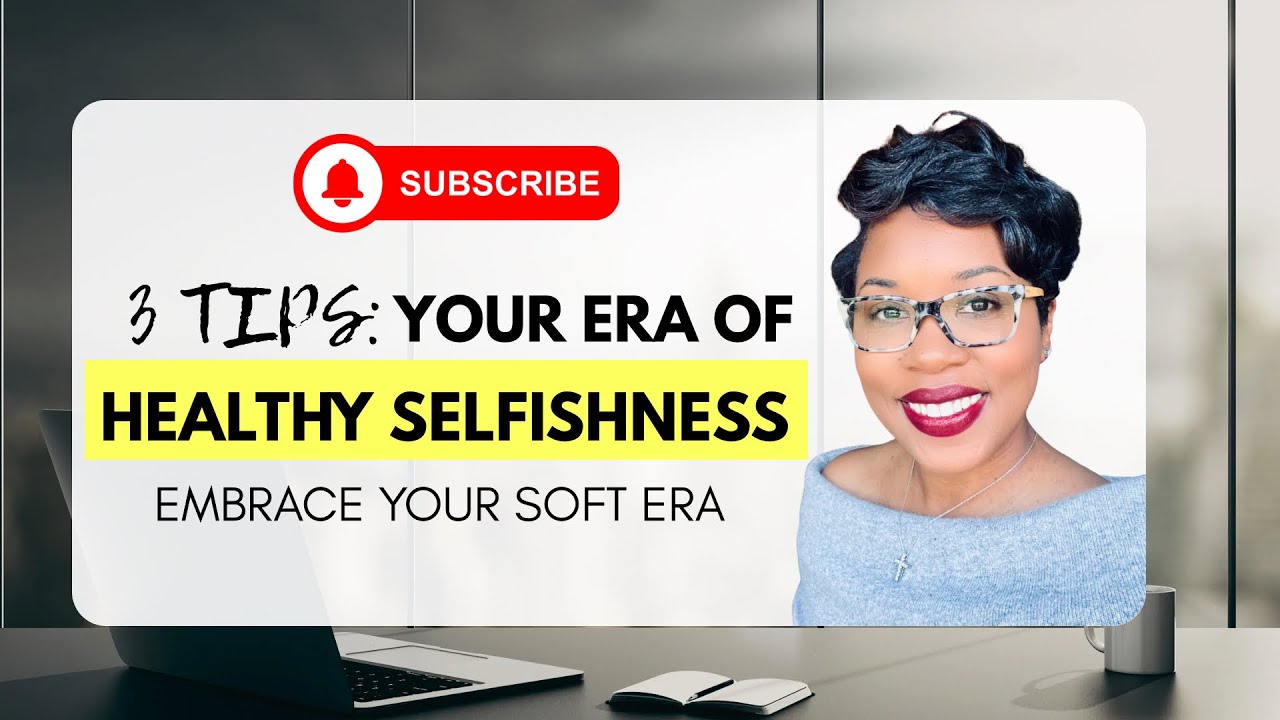 3 Tips: Embrace Your Healthy Selfish Era