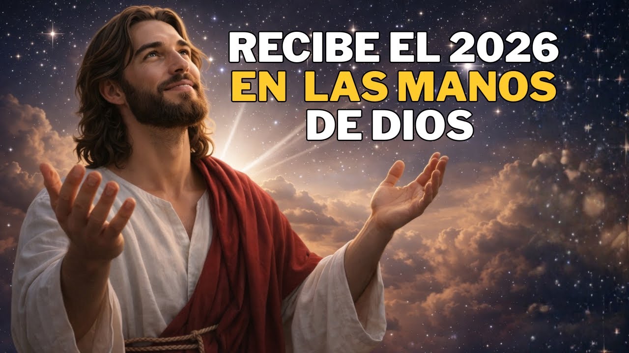 🙏Oración para Recibir el 2026 | Comienza el Año Tomado de la Mano de Dios❤️
