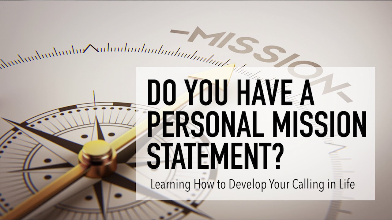 Do You Have a Personal Mission Statement? Learning How to Develop Your Calling in Life