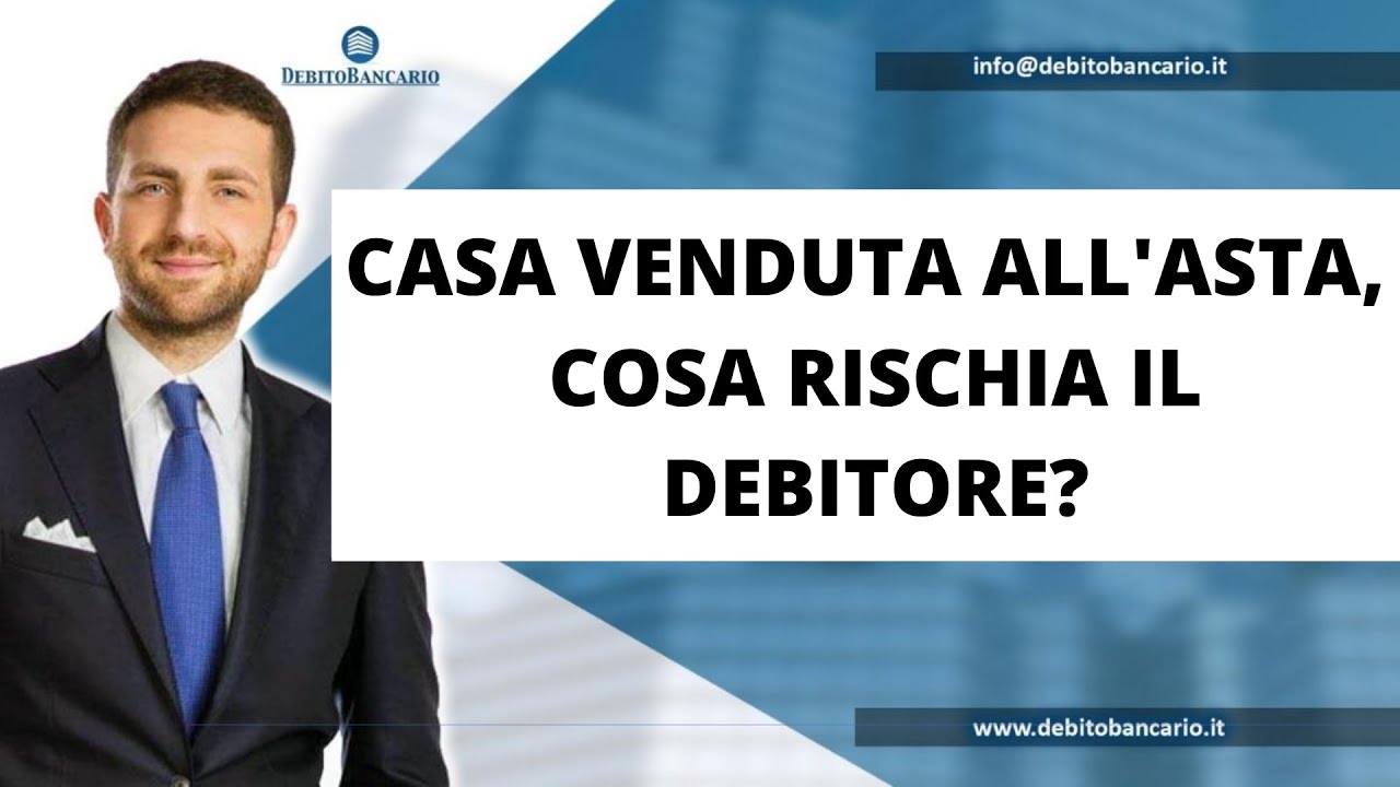 CASA VENDUTA ALL'ASTA, COSA RISCHIA IL DEBITORE?