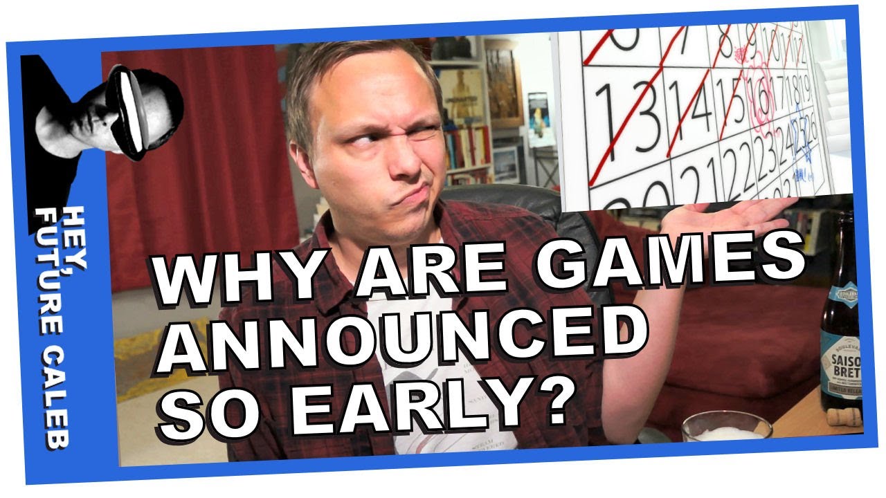 Why Are Video Games Announced So Early? | Hey Future Caleb