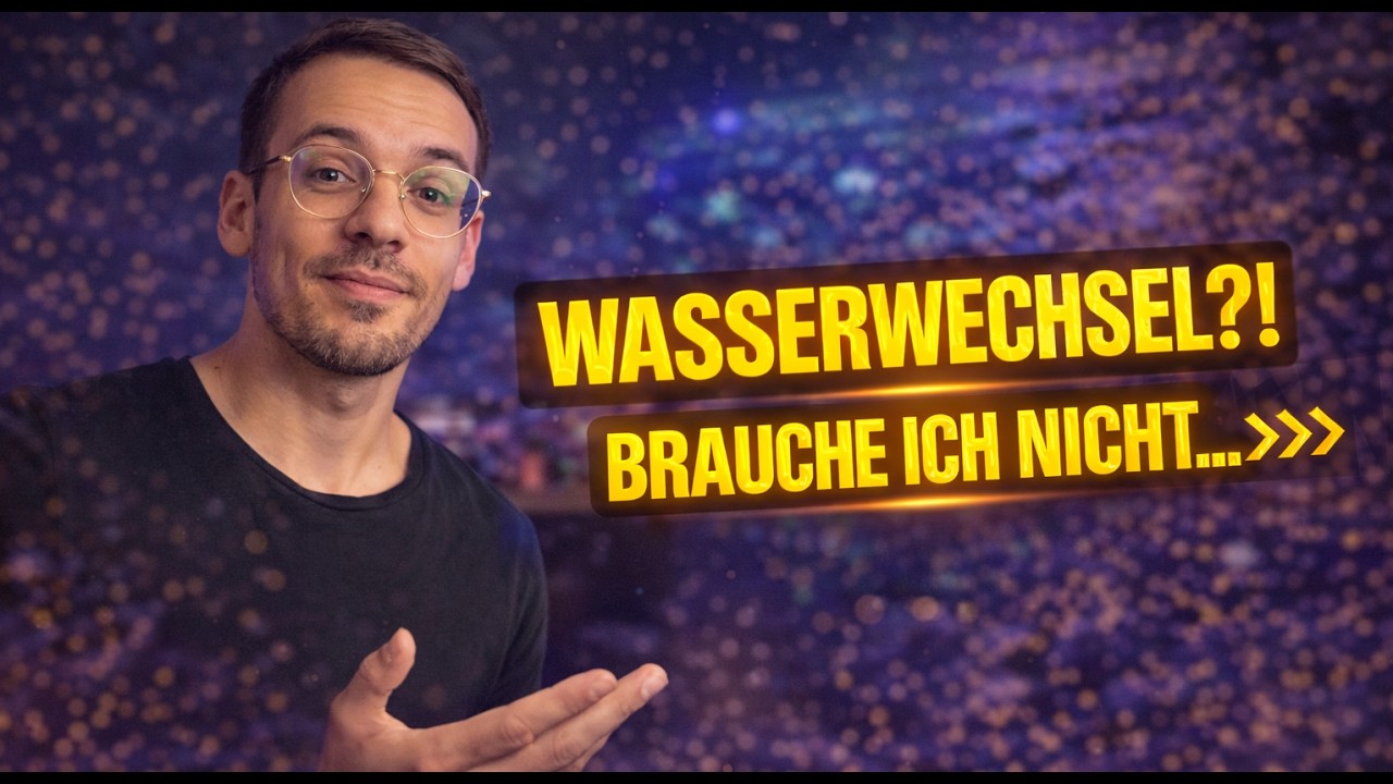WASSERWECHSEL?! Muss ich wohl&hellip;
