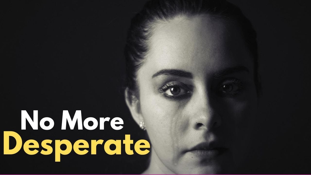 How To Stop Being Desperate And Needy With Men