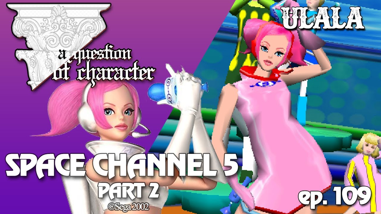 A QUESTION OF CHARACTER - ULALA (SPACE CHANNEL 5 pt 2)