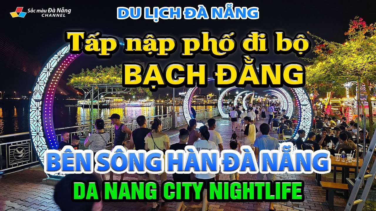 Du lịch Đà Nẵng: TẤP NẬP PHỐ ĐI BỘ BẠCH ĐẰNG, BÊN SÔNG HÀN ĐÀ NẴNG | DA NANG CITY NIGHTLIFE