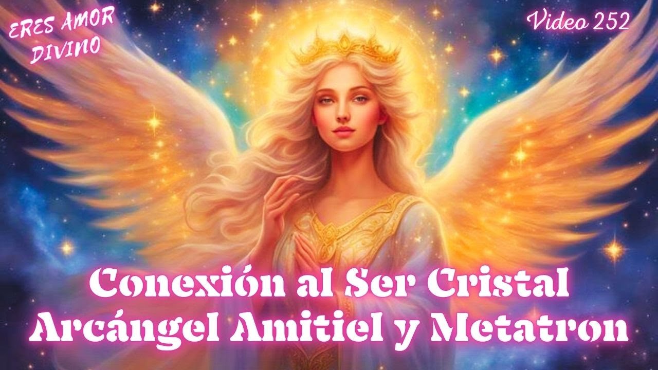 Conexión al Ser Cristal con Arcángel Amitiel y Metatron