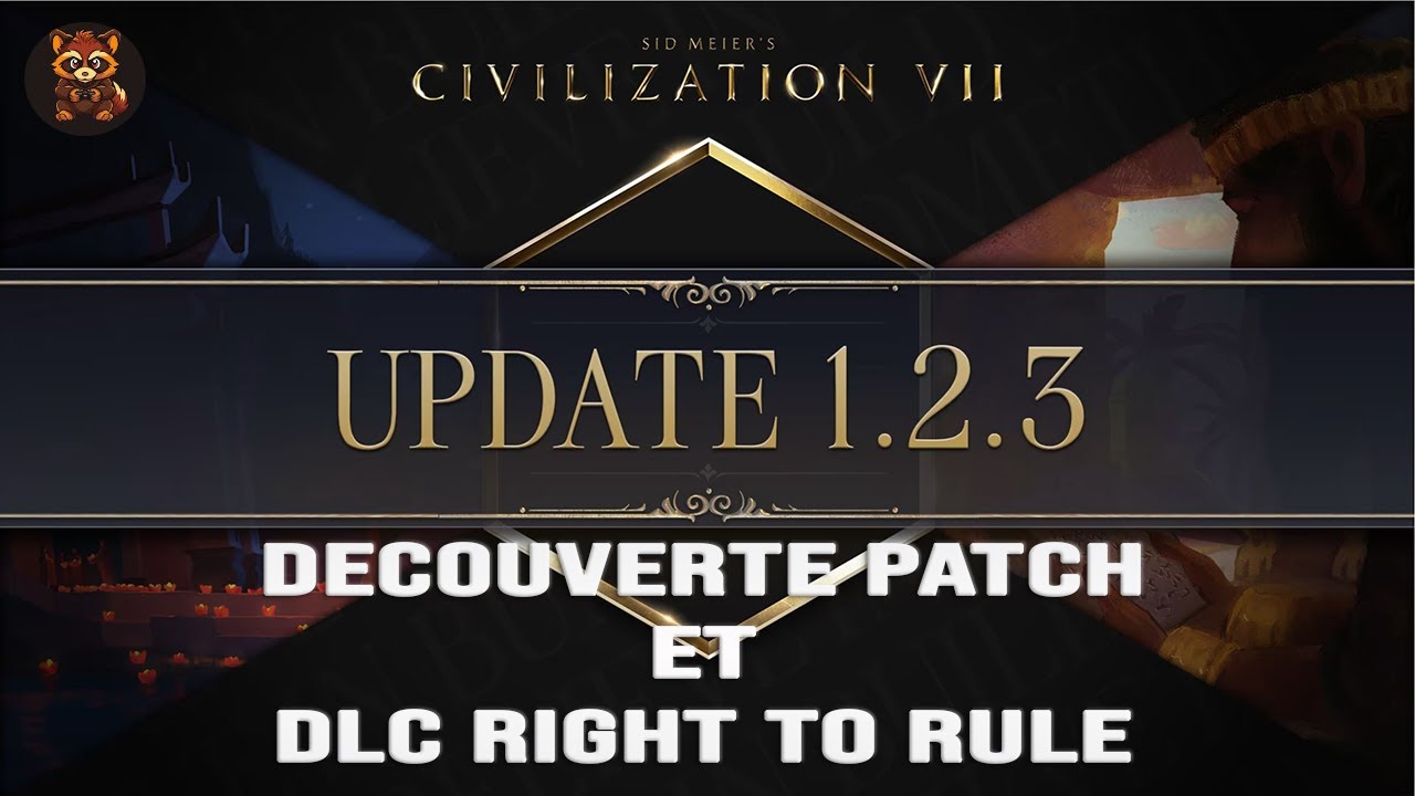 DECOUVERTE PATCH / DLC - CIV 7 - PATCH 1.2.3 ET DLC RIGHT TO RULE.