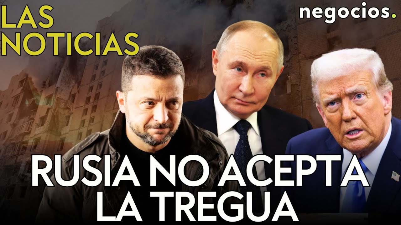 LAS NOTICIAS: Rusia no acepta la tregua de Trump, Europa contraataca a EEUU y China advierte