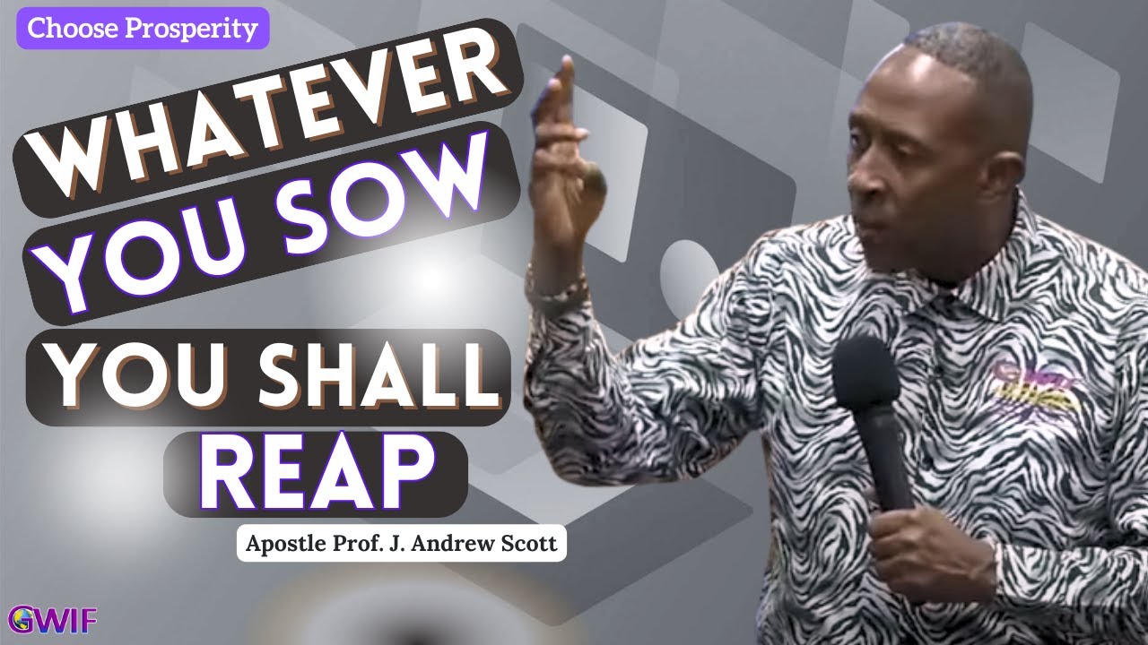 Whatever You Sow You Shall Reap - Apostle Andrew Scott