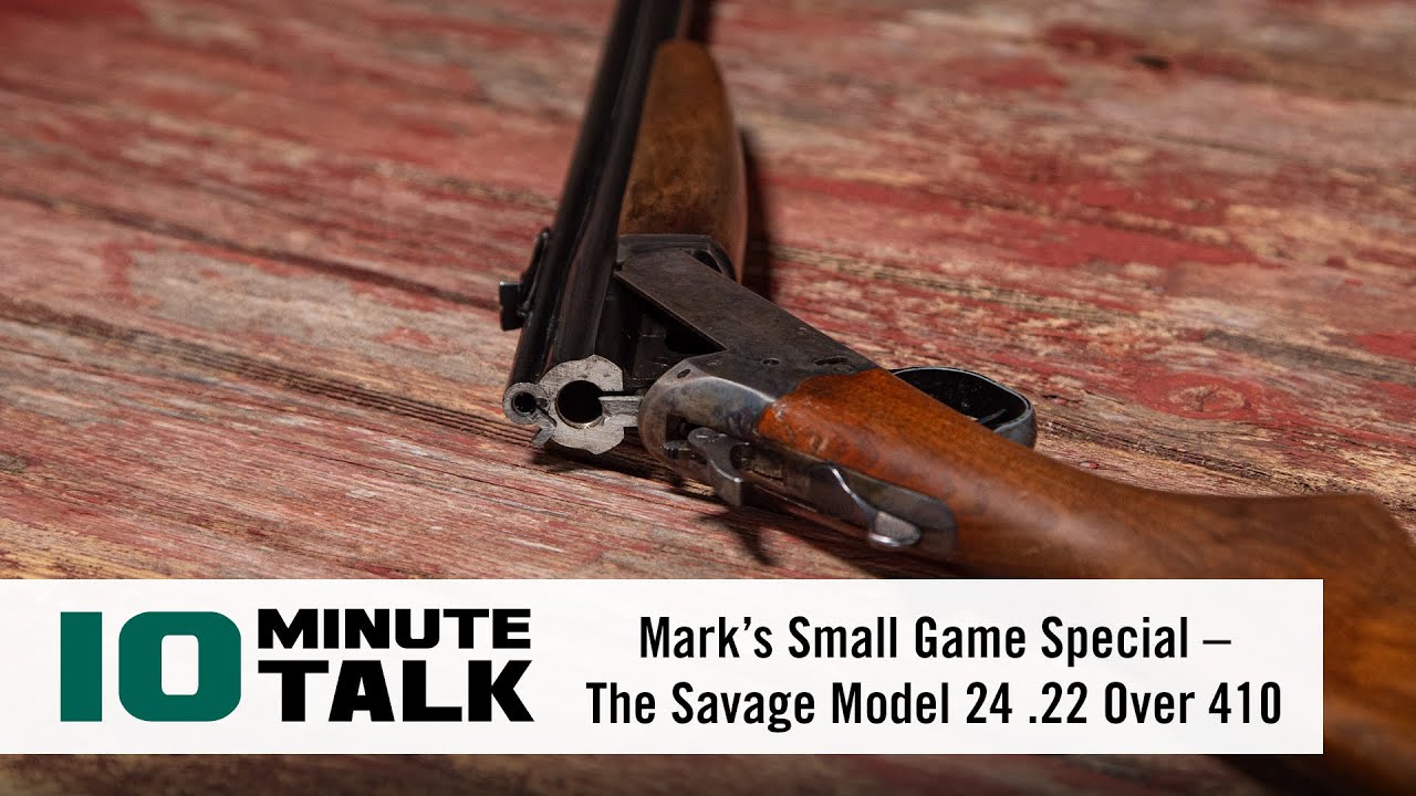 #10MinuteTalk - Mark’s Small Game Special – The Savage Model 24 .22 Over 410